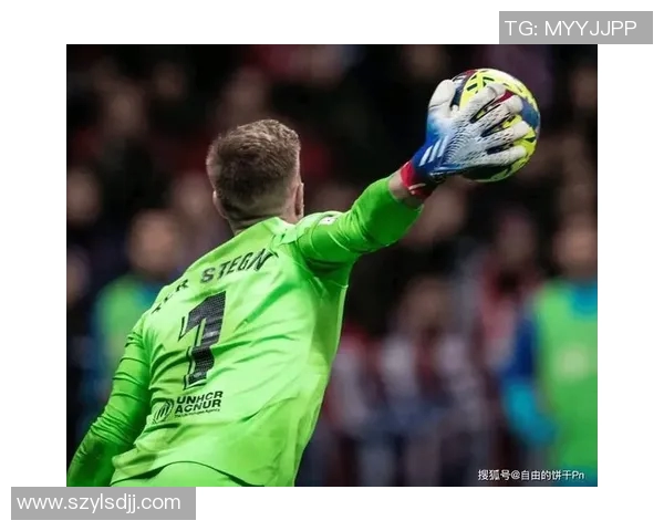 特尔施特根：从守门员到球队灵魂的华丽转身与传奇之路